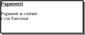 Casella di testo: PagamentiPagamenti in contanti o con Bancomat .