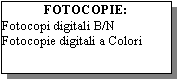 Casella di testo: FOTOCOPIE:Fotocopi digitali B/NFotocopie digitali a Colori