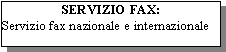 Casella di testo: SERVIZIO FAX:Servizio fax nazionale e internazionale 